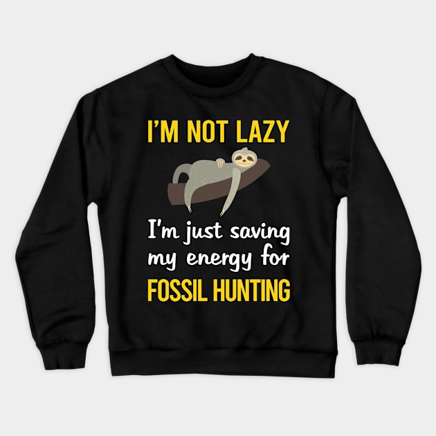 Funny Lazy Fossil Hunting Paleontology Paleontologist Crewneck Sweatshirt by blakelan128